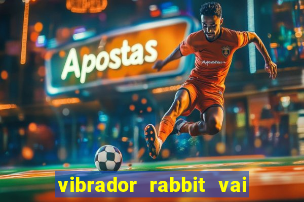 vibrador rabbit vai e vem